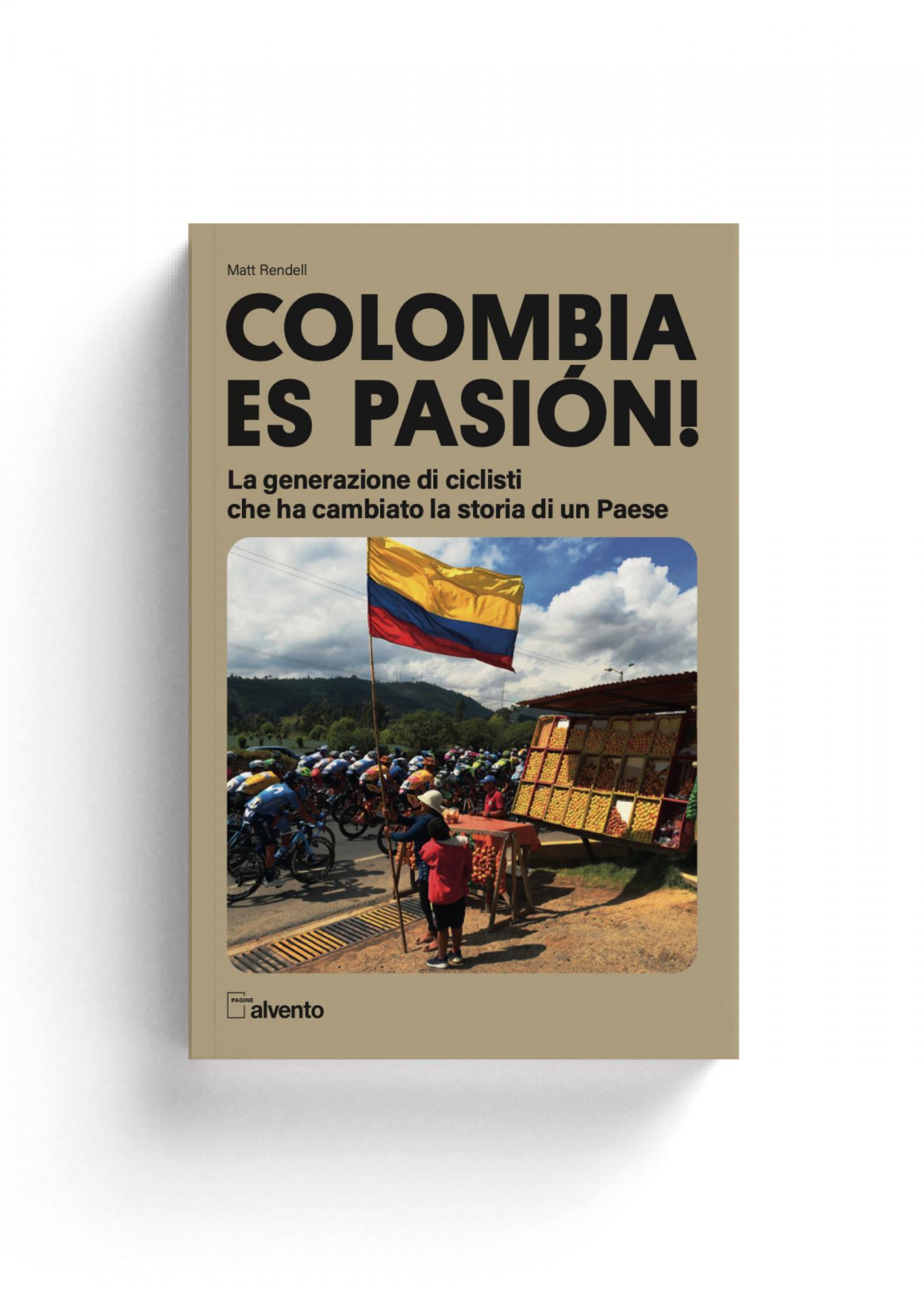 Alvento COLOMBIA ES PASION! - La generazione di ciclisti che ha cambiato la storia di un paese.