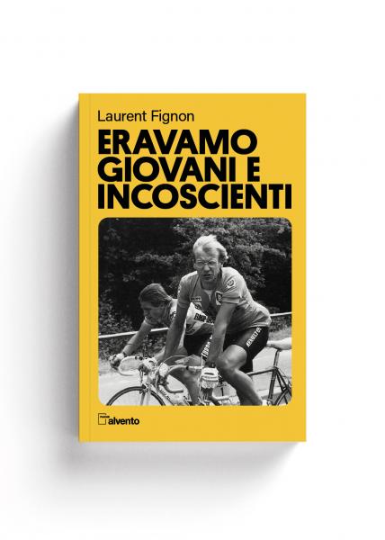 Alvento ERAVAMO GIOVANI E INCOSCIENTI di Laurent Fignon  